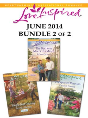 cover image of Love Inspired June 2014 - Bundle 2 of 2: Single Dad Cowboy\The Bachelor Meets His Match\Unexpected Reunion